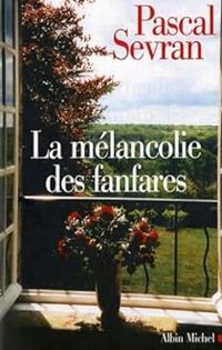 Couverture du livre La Mélancolie des fanfares - Pascal Sevran