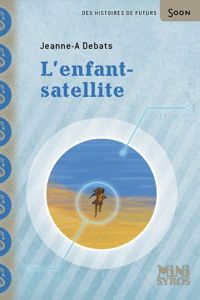 Jeanne-a Debats - Stéphanie Hans(Illustrations) - L'enfant-satellite