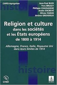 Jean Paul Bled - Andre Engreve - Olivier Faron - Yves Bruley - Philippe Chassaigne - Religion et culture dans les sociétés et les états européens de 1800 à 1914. Allemagne