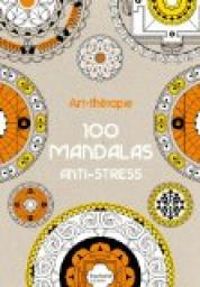 Couverture du livre Art-thérapie : 100 mandalas anti-stress - Sophie Leblanc