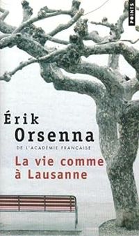 Couverture du livre La vie comme à Lausanne - Erik Orsenna