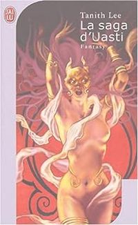 Couverture du livre La saga d'Uasti : Intégrale - Tanith Lee