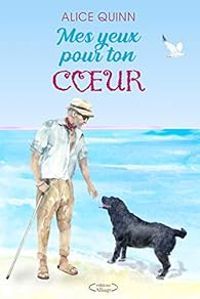 Couverture du livre Mes yeux pour ton coeur - Alice Quinn