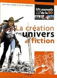 Couverture du livre La création d'un univers de fiction - Jean Marc Laine - Sylvain Delzant