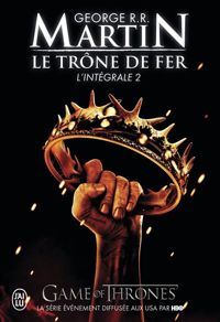 Couverture du livre Le trône de fer : L'intégrale - George Rr Martin