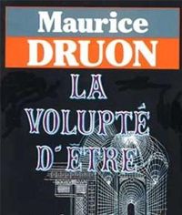 Maurice Druon - La volupté d'être