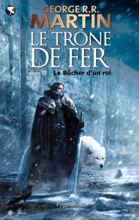 George Rr Martin - Le bûcher d'un roi