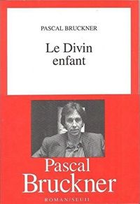 Pascal Bruckner - Le Divin Enfant