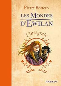 Couverture du livre Les Mondes d'Ewilan : Intégrale - Pierre Bottero