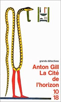 Anton Gill - La cité de l'horizon : Mystères égyptiens