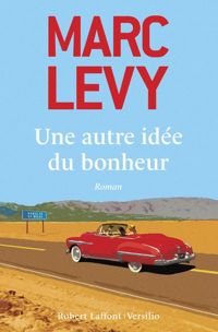 Couverture du livre Une autre idée du bonheur - Marc Levy