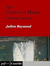 Couverture du livre Clarice et Maria, Vieillesse comique - Julien Raynaud