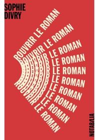 Couverture du livre Rouvrir le roman - Sophie Divry