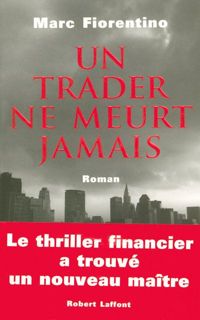 Marc Fiorentino - Un trader ne meurt jamais