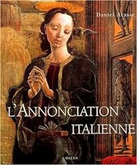 Daniel Arasse - L'Annonciation italienne 