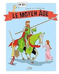 Dominique Joly - Alexandre Franc - En BD : Le Moyen Âge