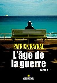 Patrick Raynal - L'âge de la guerre