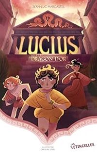 Couverture du livre Lucius et le Dragon d'or - Jean Luc Marcastel