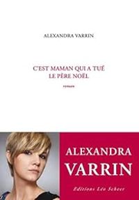 Couverture du livre C'est maman qui a tué le père Noël - Alexandra Varrin