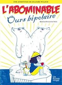 Jean Marc Mathis - Aurore Petit - L'Abominable ours bipolaire