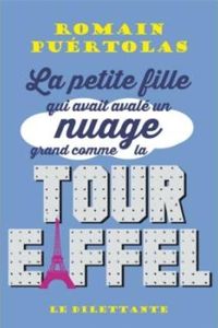 Romain Puértolas - La petite fille qui avait avalé un nuage grand comme la tour Eiffel (LE DILETTANTE)