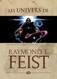 Raymond E Feist - Les Univers de Raymond E. Feist