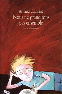 Couverture du livre Nous ne grandirons pas ensemble - Arnaud Cathrine