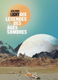 Jean Marc Ligny - Dix légendes des âges sombres