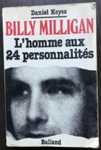 Daniel Keyes - Billy Milligan : L'homme aux 24 personnalités