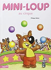 Couverture du livre Mini-Loup au cirque - Philippe Matter