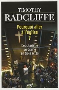 Timothy Radcliffe - Pourquoi allerà l'église ? L'eucharistie