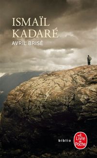 Ismaïl Kadaré - Avril brisé