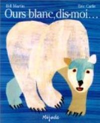 Eric Carle - Bill Martin Jr - Ours blanc, dis moi...