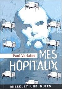 Couverture du livre Mes hôpitaux - Paul Verlaine