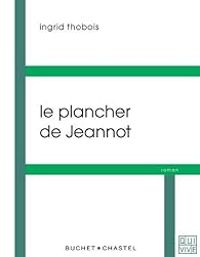 Ingrid Thobois - Le plancher de Jeannot