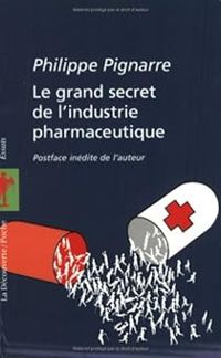 Couverture du livre Le grand secret de l'industrie pharmaceutique - Philippe Pignarre