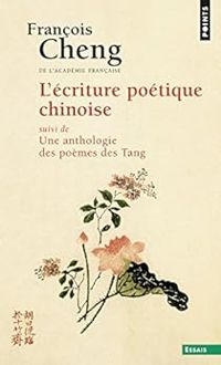 Francois Cheng - L'Ecriture poétique chinoise 