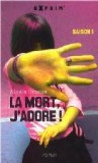 Couverture du livre La mort, j'adore ! : Saison 1 - Alexis Brocas