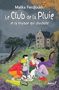 Malika Ferdjoukh - Le Club de la Pluie et la maison qui chuchote