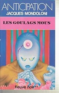 Jacques Mondoloni - Les Goulags mous 