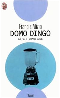 Couverture du livre Domo dingo : La vie domotique - Francis Mizio