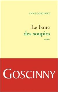 Anne Goscinny - Le banc des soupirs