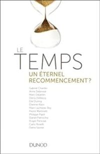 Gabriel Chardin - Marc Lachieze Rey - Marc Dejardin - Denis Savoie - Denis Delbecq - Roger Penrose - Anne Debroise - Elie During - Philippe Pajot - Tienne Klein - Daniel Parrochia - Pierre Martinetti - Le temps - un éternel recommencement ?