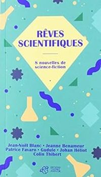 Jean Nol Blanc - Jeanne Benameur - Patrice Favaro - Rêves scientifiques