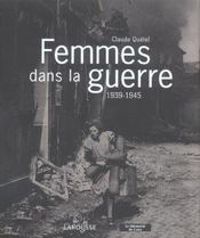 Couverture du livre Femmes dans la guerre : 1939-1945 - Claude Quetel