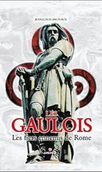 Couverture du livre Les Gaulois : Les fiers ennemis de Rome - Jean Louis Brunaux