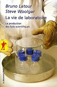 Bruno Latour - Steve Woolgar - La vie de laboratoire 