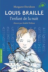 Couverture du livre Louis Braille, l'enfant de la nuit - Margaret Davidson - Andre Dahan