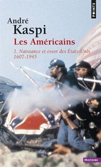 Kaspi André - Les Américains Tome 1 Naissance et essor des Etats