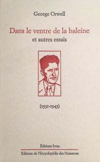 George Orwell - Dans le ventre de la baleine et autres essais (1931